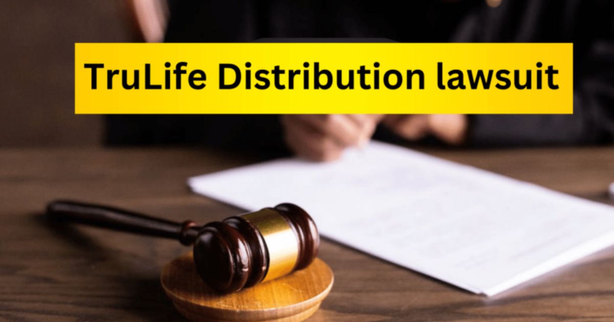 Everything You Need To Know About Trulife Distribution Lawsuit