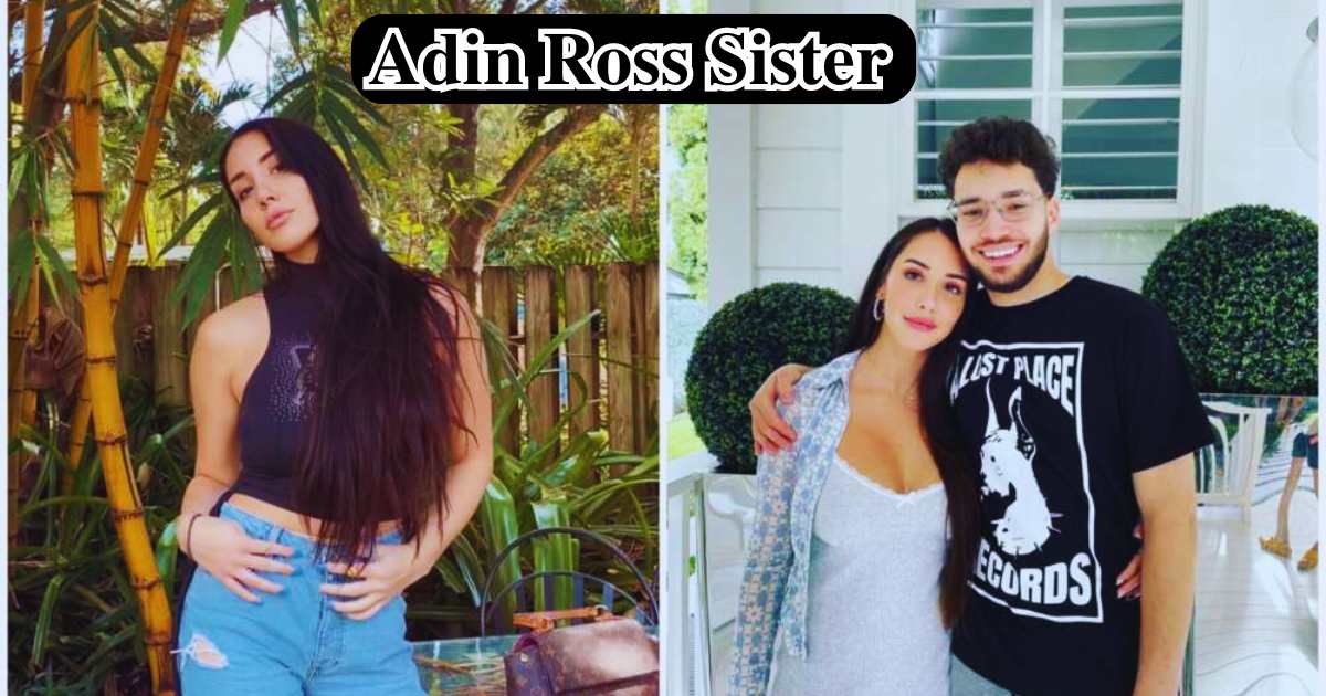 Who Is Adin Ross Sister