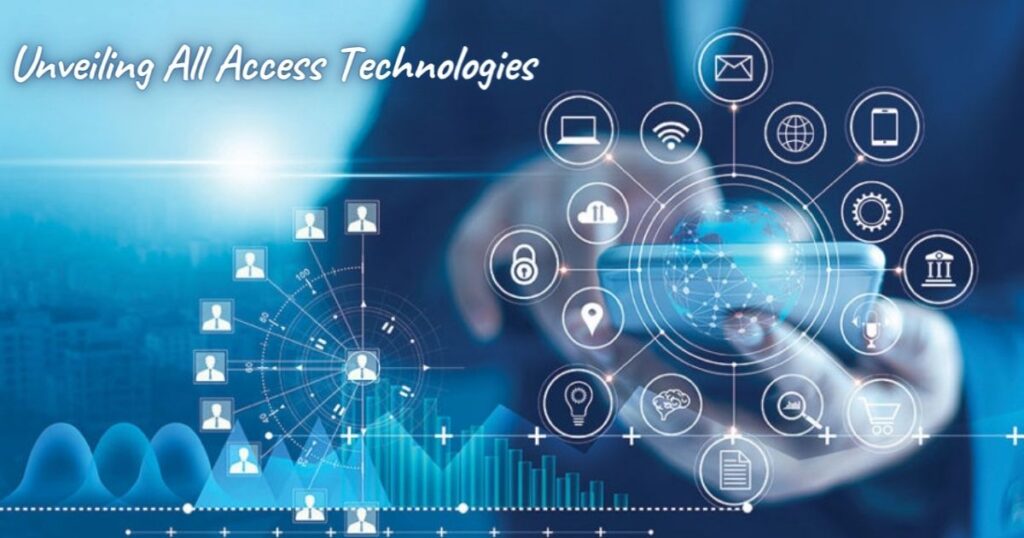 Unveiling All Access Technologies