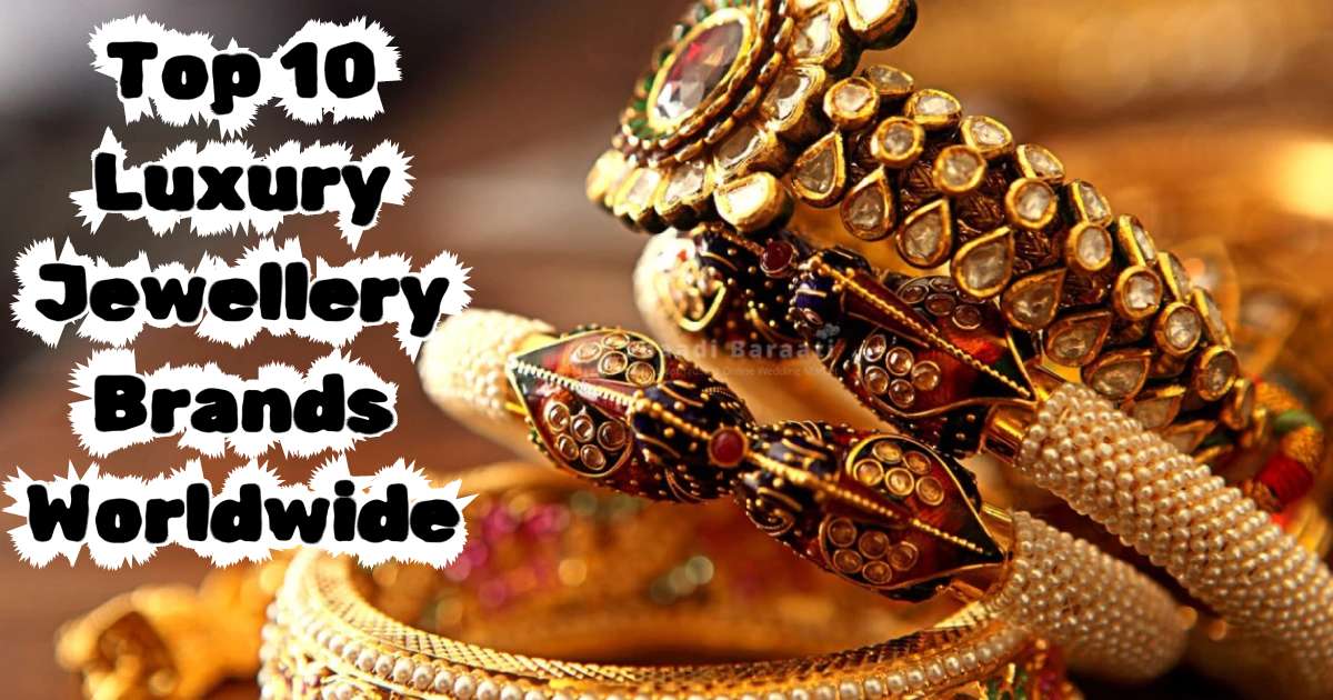 Top 10 Luxury Jewellery Brands Worldwide
